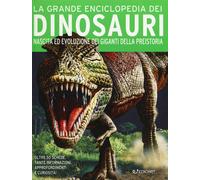 La grande enciclopedia dei dinosauri. Nascita ed evoluzione dei giganti de...