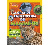 Grande Enciclopedia Dei Mammiferi. Il Più Completo Manuale Sui Mammiferi Mai Rea