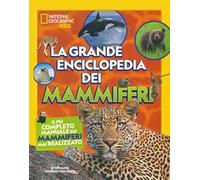 La grande enciclopedia dei mammiferi. Il più completo manuale sui mammiferi mai realizzato. Ediz. a colori