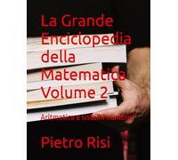 La Grande Enciclopedia della Matematica Volume 2: Aritmetica e sistemi numerici