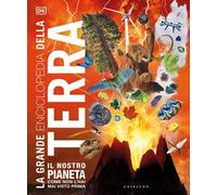 La grande enciclopedia della Terra. Ediz. illustrata