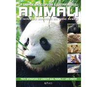 La grande enciclopedia illustrata degli animali. Le incredibili meraviglie del regno animale. Libri per sapere