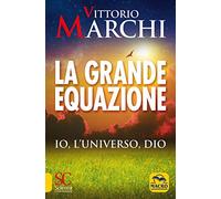 La grande equazione. Io, l'universo, Dio