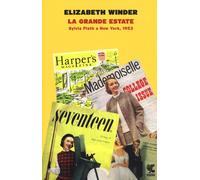 La grande estate. Sylvia Plath a New York, 1953 - Winder Elizabeth