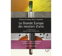 La grande Europa dei mestieri d'arte. L'artigianato artistico d'eccellenza nei paesi dell'Unione Europea