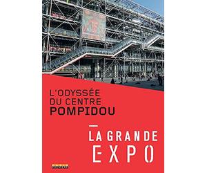 La grande expo : l'odyssée du centre pompidou