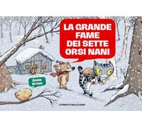 La grande fame dei sette orsi nani. Le mirabolanti avventure dei sette orsi nani