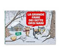 La grande fame dei sette orsi nani. Le mirabolanti avventure dei sette orsi nani