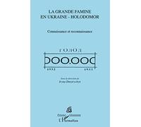La grande famine en Ukraine - Holodomor: Connaissance et reconnaissance
