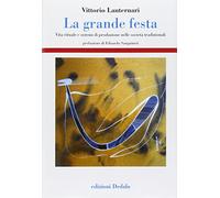 La grande festa. Vita rituale e sistemi di produzione nelle società tradizionali