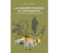 La grande finanza e l'Occidente. I retroscena di una guerra sconosciuta