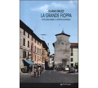 La grande fioppa. Così cavalcammo la nostra giovinezza - Bruzzi Silvano