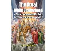 La Grande Fratellanza Bianca: una guida ai raggi e alle pratiche dei...