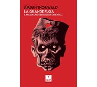 La grande fuga. Il massacro dei tedeschi orientali - 2016 - Oaks