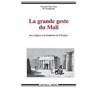La grande geste du Mali, des origines à la fondation de l'empire