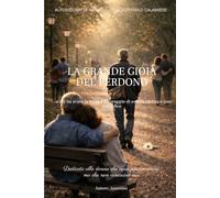 La Grande Gioia del Perdono: ...a chi ha avuto la forza e il coraggio di essere vittima e non carnefice