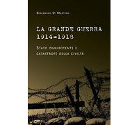 La Grande Guerra 1914-1918. Stato onnipotente e catastrofe della civiltà