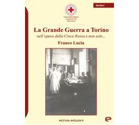 La Grande Guerra a Torino nell'opera della Croce Rossa e non solo... - [Echos]