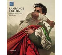 La grande guerra. Catalogo della mostra (Napoli, 1º aprile-23 agosto 2015). Vol. 3: Società, propaganda e consenso.