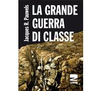 La grande guerra di classe - Pauwels Jacques R.
