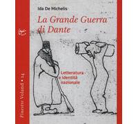La grande guerra di Dante. Letteratura e identità nazionale - De Michelis Ida