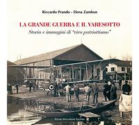 La grande guerra e il varesotto. Storia e immagini di «vivo patriottismo»
