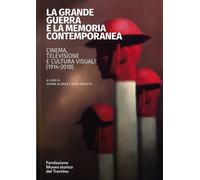 La grande guerra e la memoria contemporanea: cinema, televisione e cultura visuale (1914-2018)