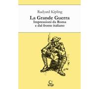 La grande guerra. Impressioni da Roma e dal fronte italiano