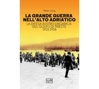 La grande guerra nell'alto Adriatico. La difesa austro-ungarica d