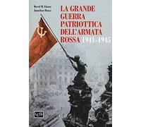 La grande guerra patriottica dell'Armata Rossa 1941-1945 - Glantz David M....