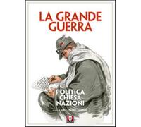 La grande guerra. Politica, Chiesa, nazioni - Tanduo Luca, Tanduo Paolo