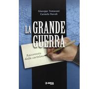 La grande guerra. Raccontata dalle cartoline