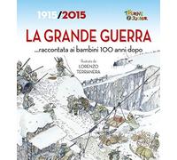 La Grande Guerra... raccontata ai bambini 100 anni dopo. 1915-2015