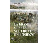 La Grande Guerra sul fronte dell'Isonzo