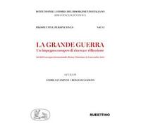 La grande guerra. Un impegno europeo di ricerca e riflessione. Atti del convegno internazionale di studi (Roma,9-11 novembre 2015)