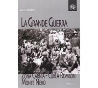 La grande guerra. Zona Carnia, Cukla Rombon, Monte Nero. Maggio 1915-maggio 2015