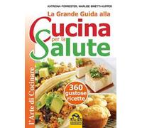 La grande guida alla cucina per la salute. 360 gustose ricette