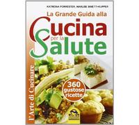 La grande guida alla cucina per la salute. 360 gustose ricette