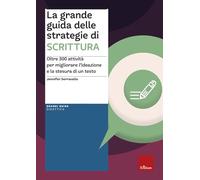 La grande guida delle strategie di scrittura. Oltre 300 attività per migliorare l’ideazione e la stesura di un testo
