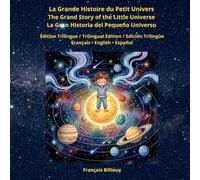 La Grande Histoire du Petit Univers: Édition trilingue : Français - Anglais - Espagnol (The Grand Story of the Little Universe / La Gran Historia del Pequeño Universo)