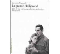 La grande Hollywood. Stili di vita e di regia nel cinema classico americano. Ediz. illustrata