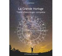 La Grande Horloge: Traité d'Astrologie Complète