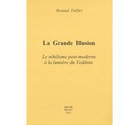 La Grande Illusion. Le nihilisme post-moderne à la lumière du Vedânta