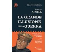 La grande illusione della guerra. Studio sulla potenza militare in rapporto alla prosperità delle nazioni