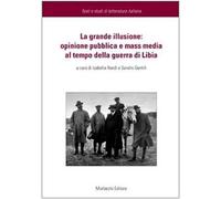 La grande illusione. Opinione pubblica e mass media al tempo della guerra di Libia