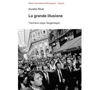 La grande illusione. Trent'anni dopo Tangentopoli