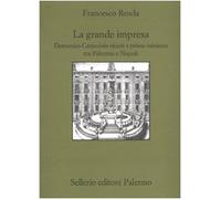 La grande impresa. Domenico Caracciolo viceré e primo ministro tra palermo e Napoli