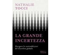 La grande incertezza. Navigare le contraddizioni del disordine globale