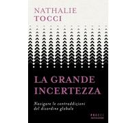 La grande incertezza. Navigare le contraddizioni del disordine globale - T...
