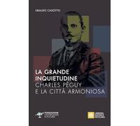 La grande inquietudine. Charles Péguy e la Città armoniosa